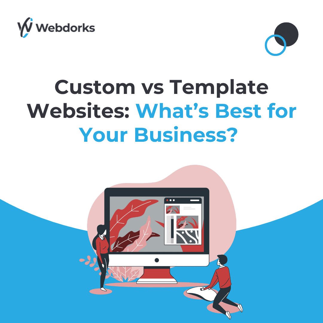 Custom vs Template Websites: What's Best for Your Business