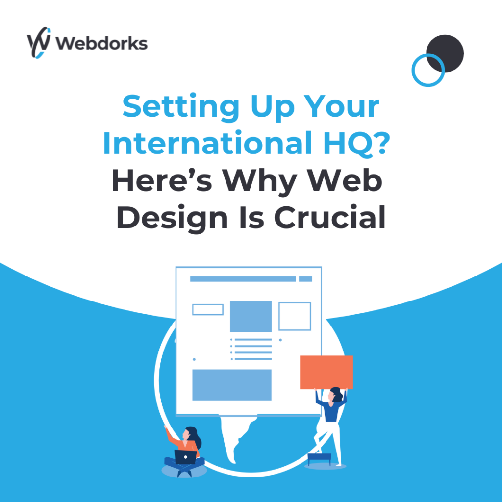 Setting Up Your International HQ? Here's Why Web Design Is Crucial