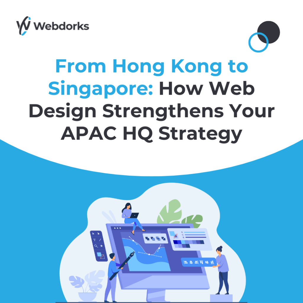 From Hong Kong to Singapore: How Web Design Strengthens Your APAC HQ Strategy